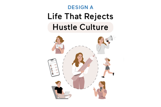 Designing a Life That Rejects Hustle Culture