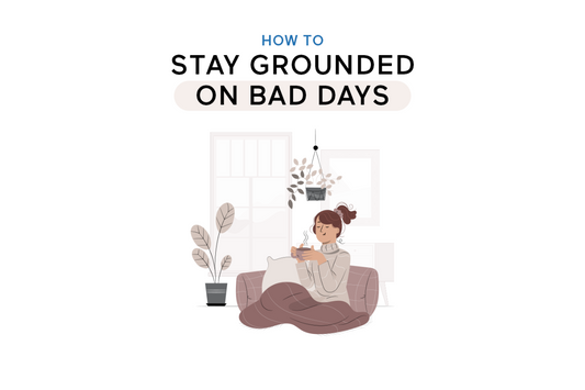 How to Stay Grounded on Bad Days