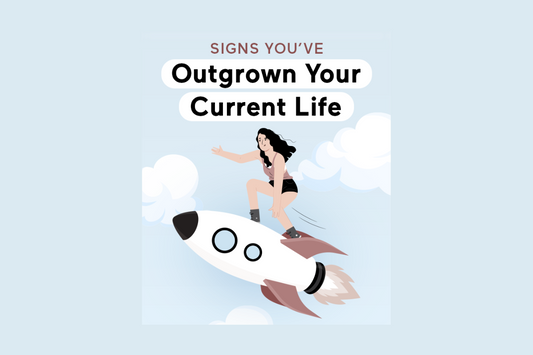 Signs You’ve Outgrown Your Current Life