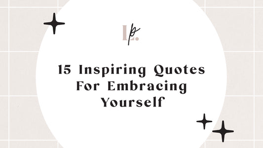 15 Inspiring Quotes For Embracing Yourself