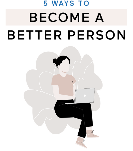 5 Ways To Become A Better Person