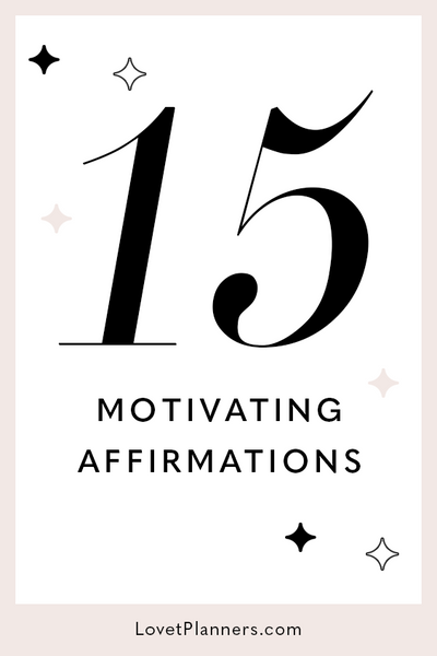 15 Affirmations to Keep You Motivated & Inspired