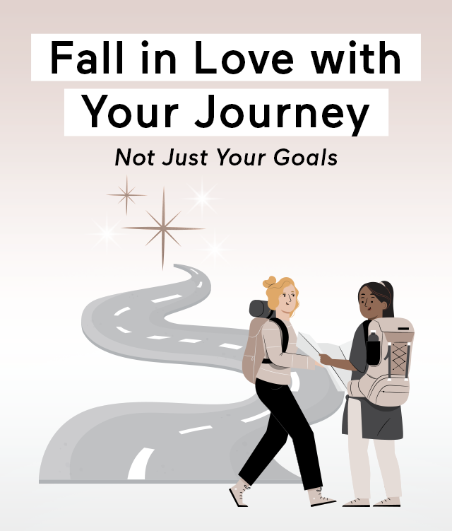 Fall in Love with Your Journey, Not Just Your Goals