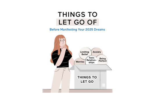 Things to Let Go Of Before Manifesting Your 2025 Dreams