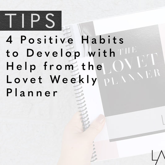 4 Positive Habits to Develop with Help from the Lovet Weekly Planner